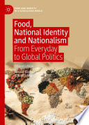 Food, National Identity and Nationalism : From Everyday to Global Politics /