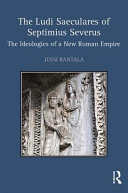 The ludi saeculares of Septimius Severus : the ideologies of a new Roman Empire /
