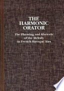 The harmonic orator : the phrasing and rhetoric of the melody in French baroque airs /