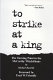 To strike at a king : the turning point in the McCarthy witch hunts /