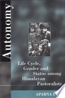 Autonomy : life cycle, gender, and status among Himalayan pastoralists /