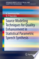 Source Modeling Techniques for Quality Enhancement in Statistical Parametric Speech Synthesis /