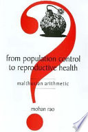 From population control to reproductive health : Malthusian arithmetic /