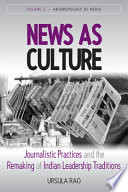 News as culture : journalistic practices and the remaking of Indian leadership traditions /