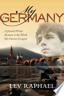 My Germany : a Jewish writer returns to the world his parents escaped /