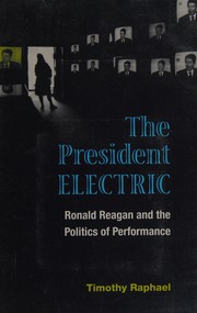The president electric : Ronald Reagan and the politics of performance /