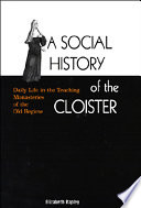 A social history of the cloister : daily life in the teaching monasteries of the Old Regime /