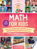 Math for kids : fun math games and activities inspired by awesome mathematicians, past and present! with 20+ illustrated biographies of amazing mathematicians from around the world /