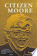 Citizen Moore : the life and times of an American iconoclast /