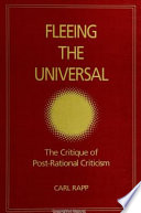 Fleeing the universal : the critique of post-rational criticism /