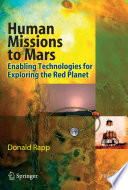 Human missions to Mars : enabling technologies for exploring the red planet /