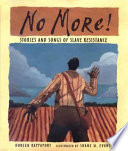 No More! : stories and songs of slave resistance  /