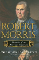 Robert Morris : financier of the American Revolution /