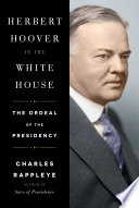 Herbert Hoover in the White House : the ordeal of the presidency /
