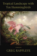 Tropical landscape with ten hummingbirds : poems /