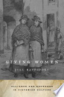 Giving women : alliance and exchange in Victorian culture /