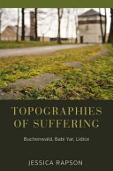 Topographies of suffering : Buchenwald, Babi Yar, Lidice /