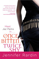 Once bitten, twice shy : a Jaz Parks novel /