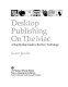 Desktop publishing on the Mac : a step-by-step guide to the new technology /
