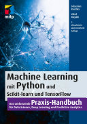 Machine Learning mit Python und Scikit-learn und TensorFlow : das umfassende Praxis-Handbuch für Data Science, Deep Learning und Predictive Analytics  /