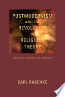 Postmodernism and the revolution in religious theory : toward a semiotics of the event /