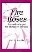 Fire and roses : postmodernity and the thought of the body /
