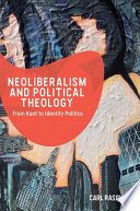 Neoliberalism and political theology : from Kant to identity politics /