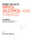 Facing the facts : drugs, alcohol and tobacco /