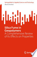 Silica Fume in Geopolymers : A Comprehensive Review of Its Effects on Properties /