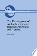 The Development of Arabic Mathematics: Between Arithmetic and Algebra /