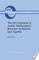 The Development of Arabic Mathematics : Between Arithmetic and Algebra /