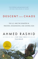Descent into chaos : the U.S. and the disaster in Pakistan, Afghanistan, and Central Asia /
