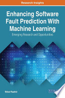 Enhancing software fault prediction with machine learning : emerging research and opportunities /