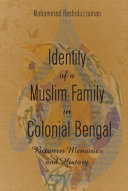 Identity of a Muslim family in colonial Bengal : between memories and history /