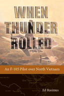 When thunder rolled : an F-105 pilot over North Vietnam /