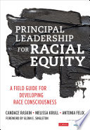 Principal leadership for racial equity : a field guide for developing race consciousness /