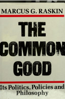 The common good : its politics, policies, and philosophy /