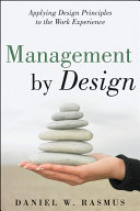 Management by design : applying design principles to the work experience /