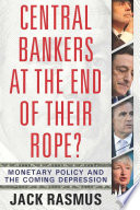 Central bankers at the end of their rope? : monetary policy and the coming depression /