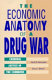 The economic anatomy of a drug war : criminal justice in the commons /