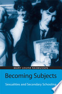 Becoming subjects : sexualities and secondary schooling /