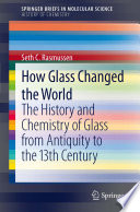 How glass changed the world : the history and chemistry of glass from antiquity to the 13th Century /