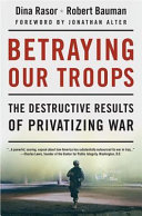 Betraying our troops : the destructive results of privatizing war /