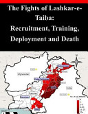 The fights of Lashkar-e-Taiba : recruitment, training, deployment and death.