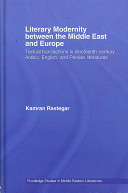 Literary modernity between the Middle East and Europe : textual transactions in nineteenth-century Arabic, English, and Persian literatures /