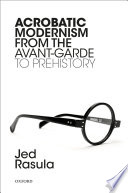 Acrobatic modernism from the avant-garde to prehistory /