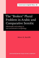 The "broken" plural problem in Arabic and comparative Semitic : allomorphy and analogy in non-concatenative morphology /