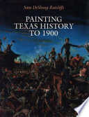 Painting Texas history to 1900 /