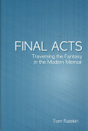 Final acts : traversing the fantasy in the modern memoir /