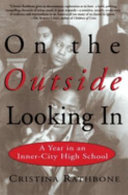 On the outside looking in : a year at an inner-city high school /